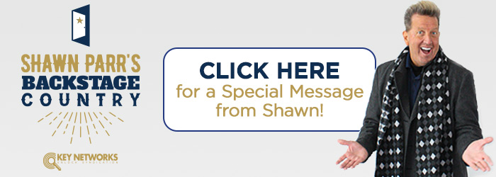 Shawn Parr's Backstage Country Click Here for a Special Message from Shawn